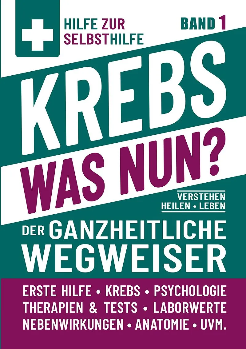 Krebs - Was nun? - Der ganzheitliche Wegweiser - Band 1
