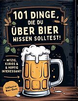 Kartonierter Einband 101 Dinge, die du über Bier wissen solltest! Witzig, kurios & hopfig interessant von Surprise Books Creations
