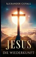 E-Book (epub) Jesus - Die Wiederkunft von Alexander Cuvall