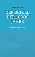 E-Book (epub) Der Schild der 10000 Jahre von Thorsten Schelberg