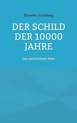 E-Book (epub) Der Schild der 10000 Jahre von Thorsten Schelberg