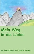 E-Book (epub) Mein Weg in die Liebe von Sascha Herwig