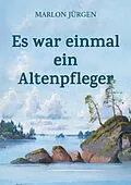 E-Book (epub) Es war einmal ein Altenpfleger von Marlon Jürgen