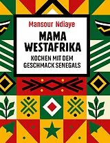 Fester Einband Mama Westafrika - Kochen mit dem Geschmack Senegals von Mansour Ndiaye