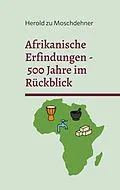 E-Book (epub) Afrikanische Erfindungen - 500 Jahre im Rückblick von Herold Zu Moschdehner
