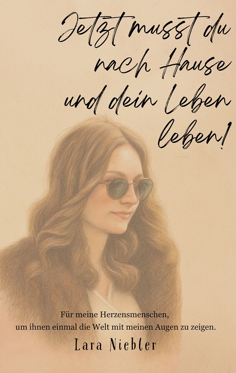 Jetzt musst du nach Hause und dein Leben leben!