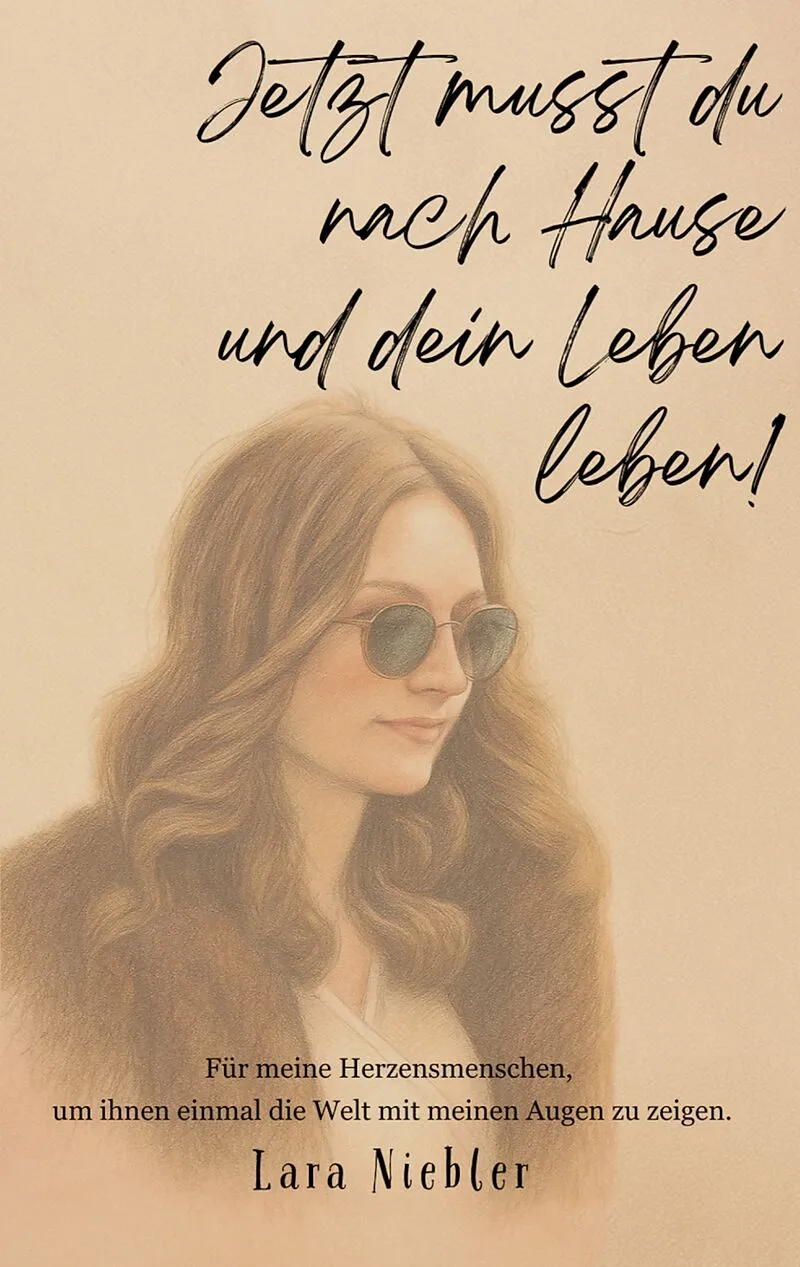 Jetzt musst du nach Hause und dein Leben leben!