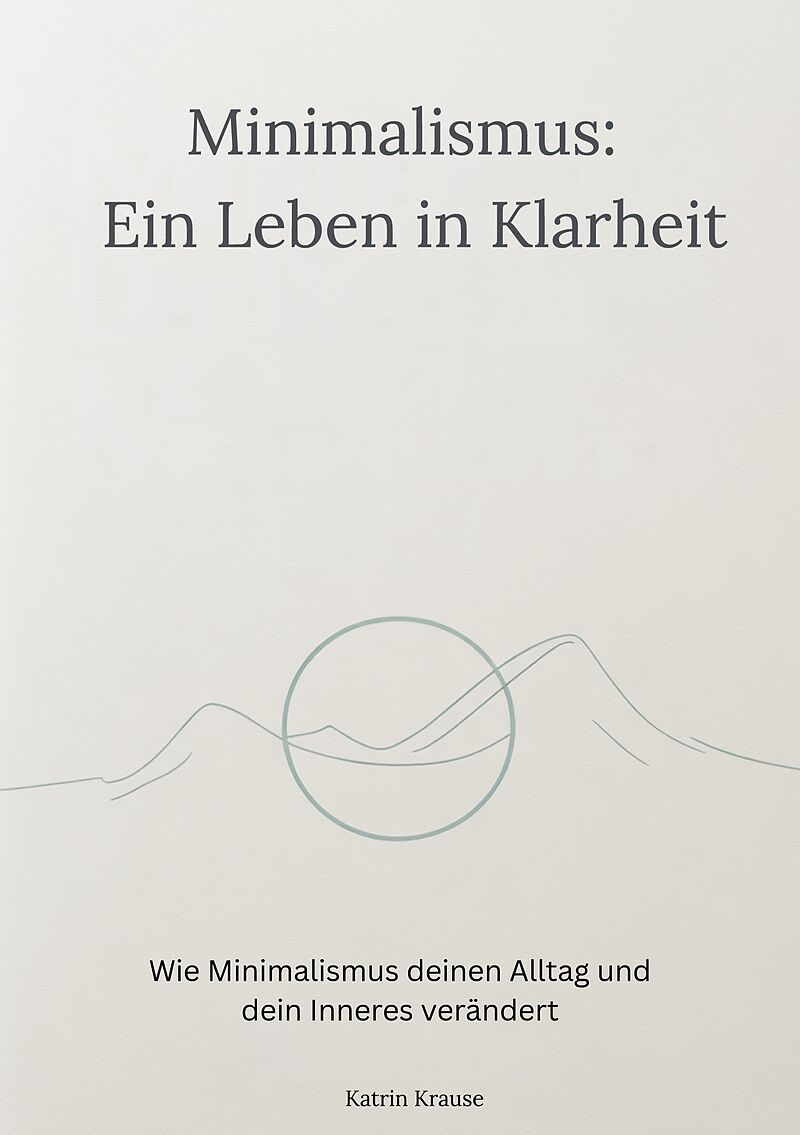 Minimalismus - Ein Leben in Klarheit