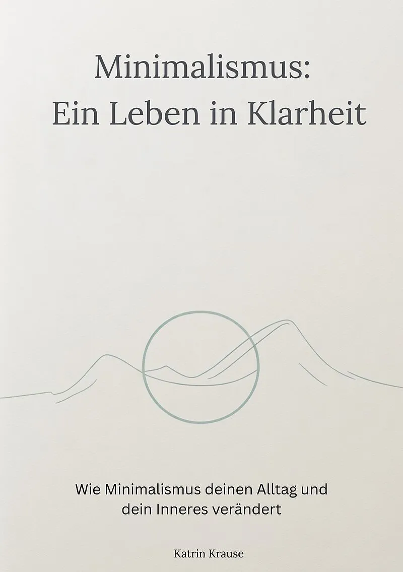 Minimalismus - Ein Leben in Klarheit