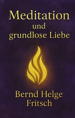 E-Book (epub) Meditation und grundlose Liebe von Bernd Fritsch