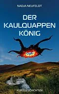 E-Book (epub) Der Kaulquappenkönig von Nadja Neufeldt