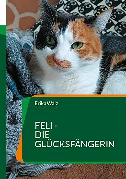 E-Book (epub) Feli - die Glücksfängerin von Erika Walz