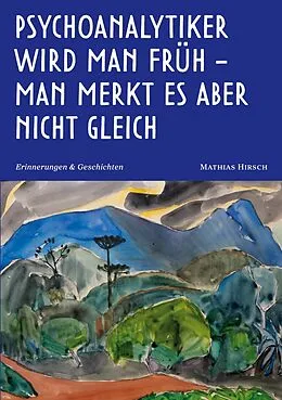 E-Book (epub) Psychoanalytiker wird man früh - man merkt es aber nicht gleich von Mathias Hirsch