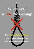 E-Book (epub) Selbstmord ist nie die Lösung! von Josef F. Justen