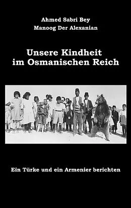 E-Book (epub) Unsere Kindheit im Osmanischen Reich von Ahmed Sabri Bey, Manoog der Alexanian, Patrick Bartsch (Übersetzer)