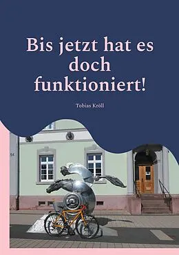 E-Book (epub) Bis jetzt hat es doch funktioniert! von Tobias Kröll