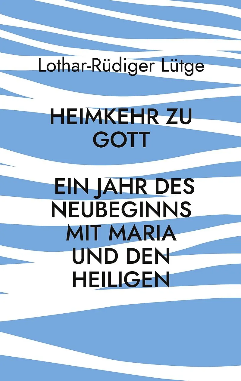 Heimkehr zu Gott - Ein Jahr des Neubeginns mit Maria und den Heiligen