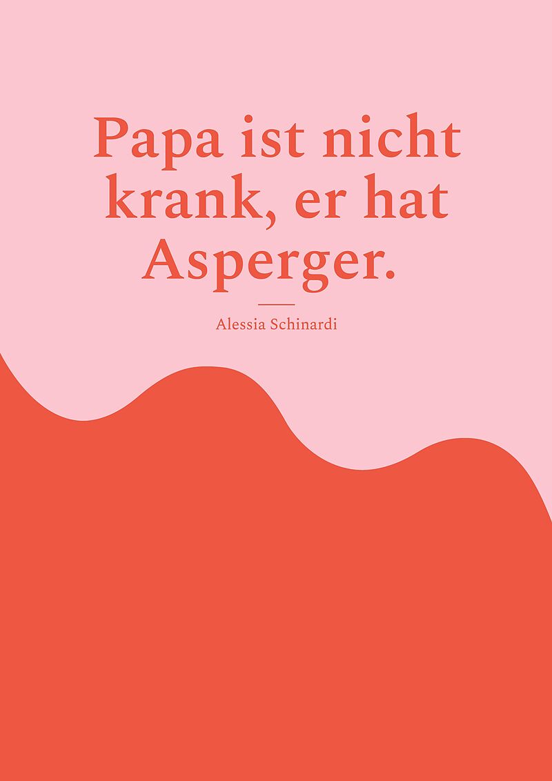 Papa ist nicht krank, er hat Asperger.