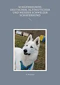 E-Book (epub) Schäferhunde: Deutscher, Altdeutscher und Weißer Schweizer Schäferhund von A. Ketschau