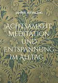 E-Book (epub) Achtsamkeit, Meditation und Entspannung im Alltag von Janine Isterling