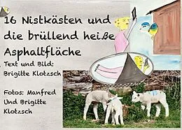 E-Book (epub) Sechszehn Nistkästen und die brüllend heiße Asphaltfläche von Brigitte Klotzsch