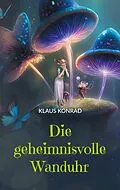 E-Book (epub) Die geheimnisvolle Wanduhr von Klaus Konrad