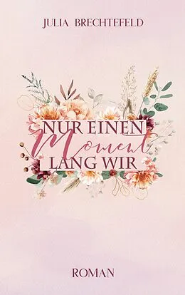 E-Book (epub) Nur einen Moment lang wir von Julia Brechtefeld