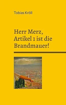E-Book (epub) Herr Merz, Artikel 1 ist die Brandmauer! von Tobias Kröll