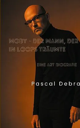 E-Book (epub) Moby - Der Mann, der in Loops träumte von Pascal Debra