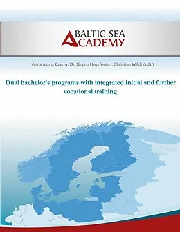 E-Book (pdf) Dual bachelor's programs with integrated initial and further vocational training von Jürgen Hogeforster, Anna-Maria Czarny, Christian Wildt