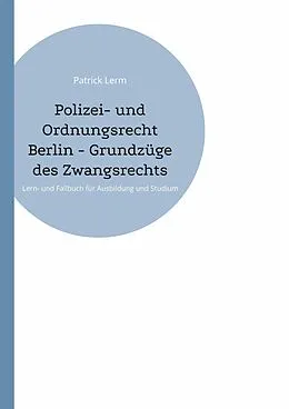E-Book (epub) Polizei- und Ordnungsrecht Berlin - Grundzüge des Zwangsrechts von Patrick Lerm