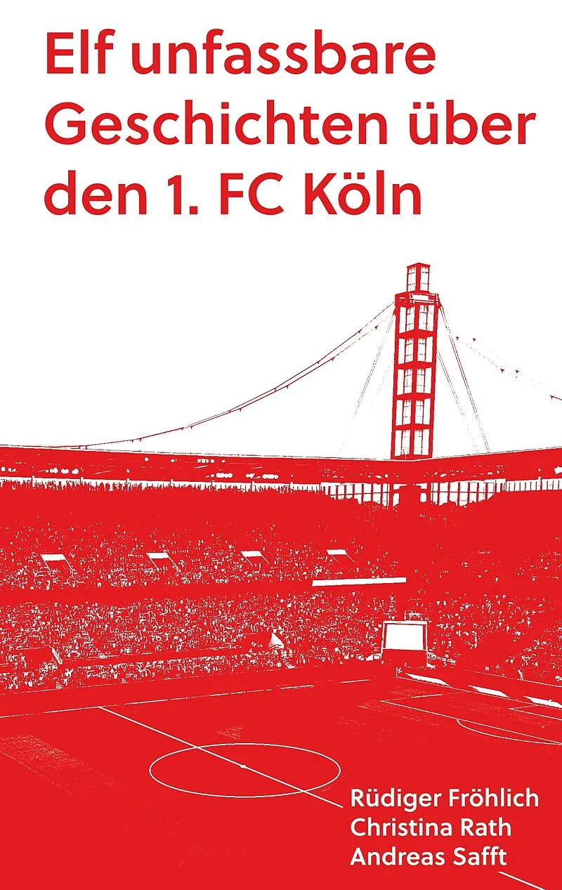 Elf unfassbare Geschichten über den 1. FC Köln