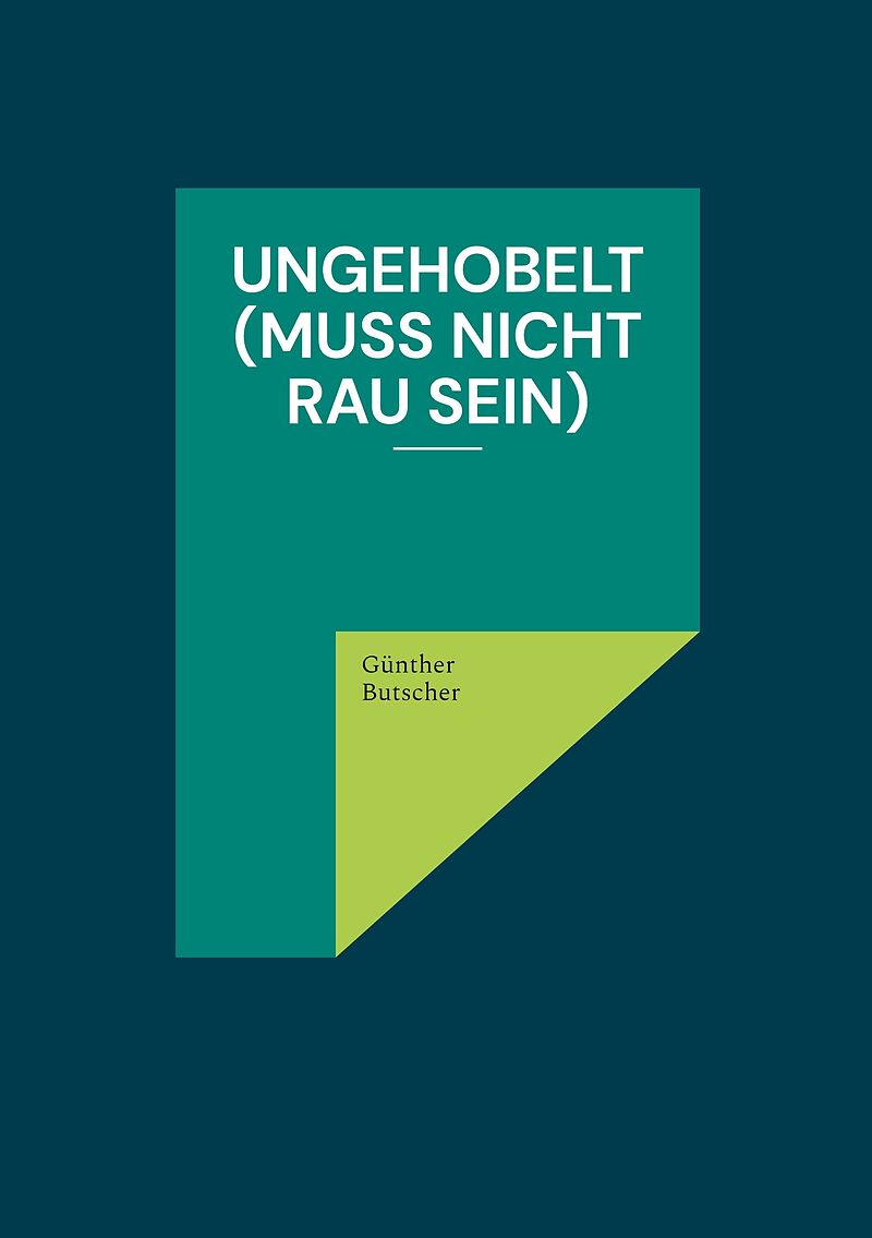Ungehobelt (muss nicht rau sein)
