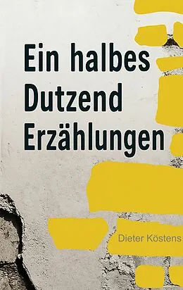 E-Book (epub) Eine halbes Dutzend Erzählungen von Dieter Köstens
