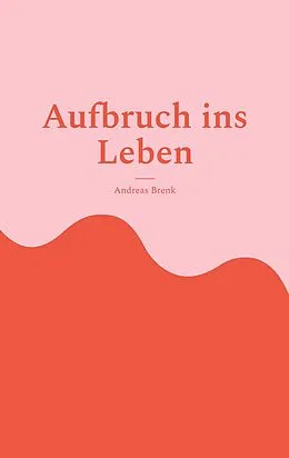 E-Book (epub) Aufbruch ins Leben von Andreas Brenk