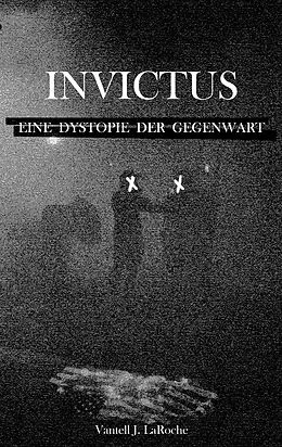 E-Book (epub) Invictus - Eine Dystopie der Gegenwart von Vantell J. LaRoche