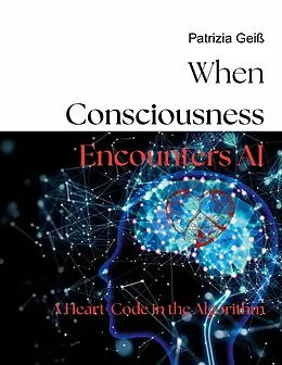 E-Book (epub) When Consciousness Encounters AI von Patrizia Geiß