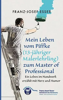 E-Book (epub) Mein Leben vom Piffke (Malerlehrling) zum Master of Professional von Franz-Josef Esser