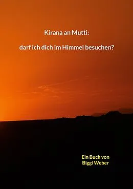 E-Book (epub) Kirana an Mutti: darf ich dich im Himmel besuchen? von Biggi Weber
