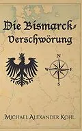 E-Book (epub) Die Bismarck-Verschwörung von Michael Alexander Kohl
