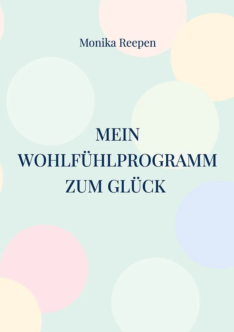 Mein Wohlfühlprogramm zum Glück