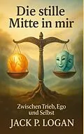 E-Book (epub) Die stille Mitte in mir von Jack P. Logan