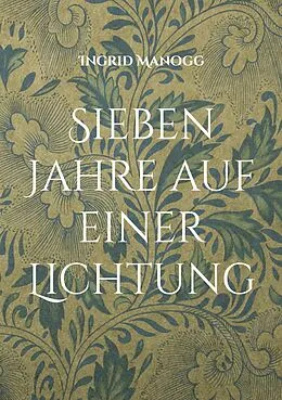 E-Book (epub) Sieben Jahre auf einer Lichtung von Ingrid Manogg