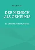 E-Book (epub) DER MENSCH ALS GEHEIMIS von Klaus P. Fischer