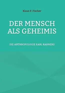 E-Book (epub) DER MENSCH ALS GEHEIMIS von Klaus P. Fischer