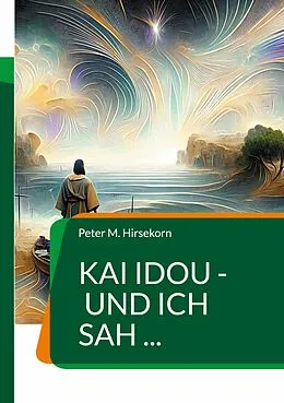 E-Book (epub) Kai idou - und ich sah ... von Peter M. Hirsekorn