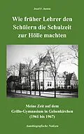 E-Book (epub) Wie früher Lehrer den Schülern die Schulzeit zur Hölle machten von Josef F. Justen