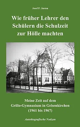 E-Book (epub) Wie früher Lehrer den Schülern die Schulzeit zur Hölle machten von Josef F. Justen