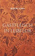 E-Book (epub) gastfleisch in leibflur von Robert Zobel