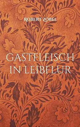 E-Book (epub) gastfleisch in leibflur von Robert Zobel